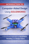 Introduction to Computer-Aided Design Using SOLIDWORKS® : A Structured Approach to Parametric Modeling and Design Intent