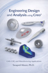 Engineering Design and Analysis using Creo® CAD, CAE, and Manufacturing Applications by Swapnil Moon