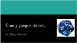 Presentación “Cine y Juegos de Rol” por el Dr. Edgar Meritano by Edgar Meritano and Cristo Leon